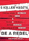5 Killer Habits: Be a Rebel 5 Killer Habits: Be a Rebel