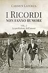 I ricordi non fanno rumore - Vol.2 La perfezione dell'amore by Carmen Laterza