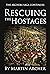 Rescuing the Hostages by Martin Archer Rescuing the Hostages by Martin Archer