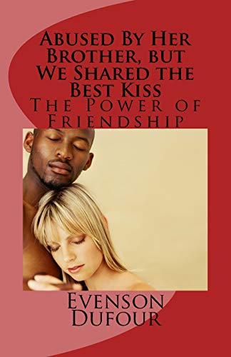 Abused By Her Brother, but We Shared the Best Kiss: The Power of Friendship (Paperback)