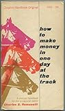 How to Make Money in One Day at the Track by Charles S. Romanelli How to Make Money in One Day at the Track by Charles S. Romanelli