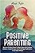 POSITIVE PARENTING by Alissa Taylor