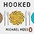 Hooked: Food, Free Will, and How the Food Giants Exploit Our Addictions