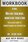 Workbook for Men Are from Mars, Women Are from Venus : The Classic Guide to Understanding the Opposite Sex by Dr. John Gray