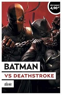 Batman vs. Deathstroke (Deathstroke (Deathstroke (2016-2020), #6-8, 30-35)