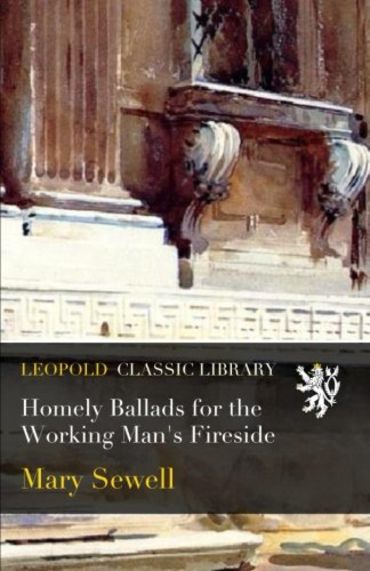 Homely Ballads for the Working Man's Fireside