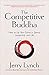 The Competitive Buddha by Jerry Lynch