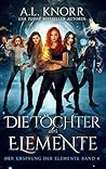 Die Töchter der Elemente by A.L. Knorr