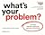 What's Your Problem? - Løs dine største problemer gennem reframing