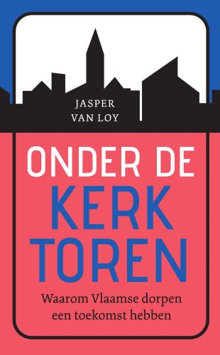 Onder de kerktoren. Waarom Vlaamse dorpen een toekomst hebben (Hardcover)