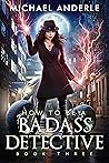 How To Be A Badass Detective: Book three (How To Be A Badass Detective, #3)