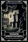 Wakacje wśród duchów. Antologia opowiadań o duchach by Charles Dickens