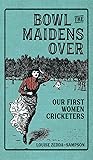 Bowl the Maidens Over by Louise Zedda-Sampson