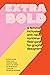Extra Bold: A Feminist, Inclusive, Anti-racist, Nonbinary Field Guide for Graphic Designers