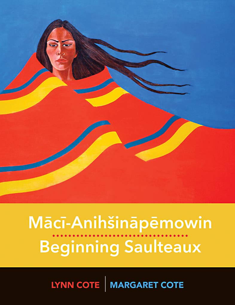 Mācī-Anihšināpēmowin: Beginning Saulteaux (Indigenous Languages for Beginners Book 2)