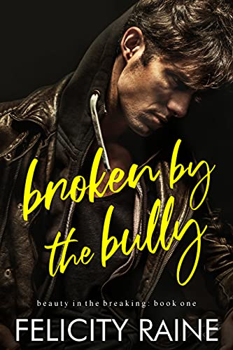 Broken by the Bully (Beauty in the Breaking #1)