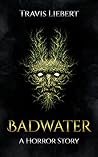 Book cover for Badwater: A Horror Story (The Shattered God Mythos)