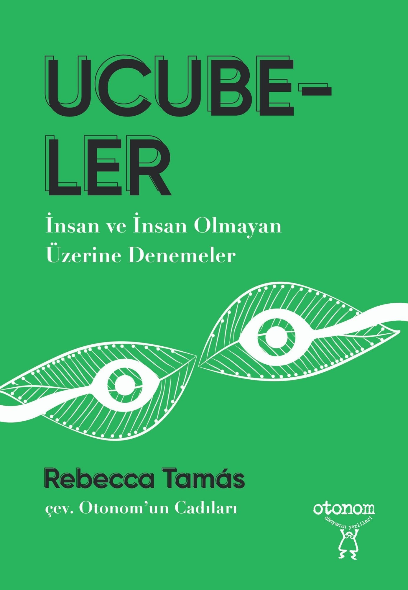 Ucubeler: İnsan ve İnsan Olmayan Üzerine Denemeler