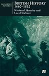 British History, 1660 - 1832: National Identity and Local Culture British History, 1660 - 1832: National Identity and Local Culture