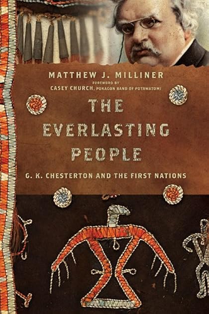 The Everlasting People: G. K. Chesterton and the First Nations (Hansen Lectureship Series)