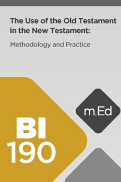 Mobile Ed: BI190 The Use of the Old Testament in the New Testament: Methodology and Practice