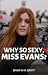 Why So Sexy, Miss Evans?