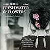 Fresh Water for Flowers by Valérie Perrin