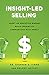 Insight-Led Selling: Adopt an Executive Mindset, Build Credibility, Communicate with Impact