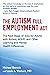 The Autism Full Employment Act: The Next Stage of Jobs for Adults with Autism, ADHD, and Other Learning and Mental Health Differences