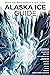 Alaska Ice Guide by Kelsey  Gray