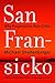 San Fransicko: Why Progressives Ruin Cities