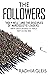 The Followers: “Holy Hell” and the Disciples of Narcissistic Leaders — How My Years in a Notorious Cult Parallel Today’s Cultural Mania