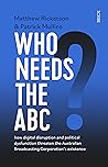 Who Needs the ABC? why taking it for granted is no longer an ... by Matthew Ricketson Who Needs the ABC? why taking it for granted is no longer an ... by Matthew Ricketson