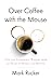 Over Coffee with the Mouse Life and Leadership Wisdom from 32 Years at Disney and Beyond by Mark Rucker