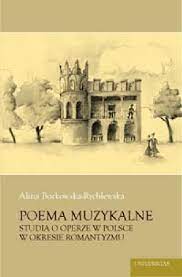Poema muzykalne. Studia o operze w Polsce w okresie romantyzmu (Paperback)