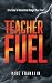 Teacher Fuel: It Is Time To...