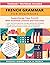 French Grammar for Beginners Textbook + Workbook Included: Supercharge Your French With Essential Lessons and Exercises