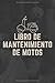 Libro De Mantenimiento Motos: Cuaderno de mantenimiento del Moto con páginas prefabricadas, 100 páginas para el seguimiento de la revisión y mantenimiento de su moto (Spanish Edition)