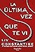 La última vez que te vi by Liv Constantine