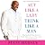 Act Like a Lady, Think Like a Man: What Men Really Think About Love, Relationships, Intimacy, and Commitment