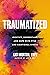 Traumatized: Identify, Understand, and Cope with PTSD and Emotional Stress