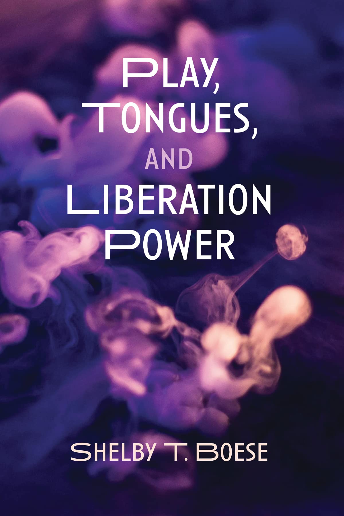 Play, Tongues, and Liberation Power (Kindle Edition)
