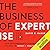 The Business of Expertise: How Entrepreneurial Experts Convert Insight to Impact + Wealth