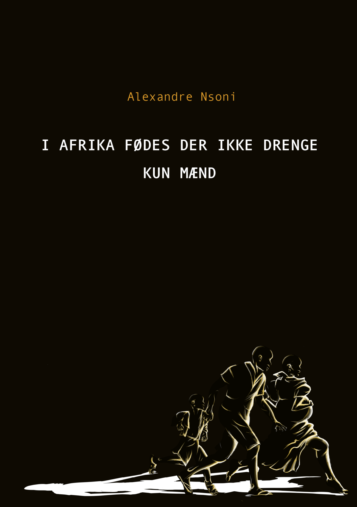 I Afrika fødes der ikke drenge - kun mænd (Paperback)