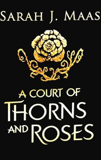 A Court of Thorns and Roses (A Court of Thorns and Roses #1)