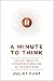 A Minute to Think: Reclaim Creativity, Conquer Busyness, and Do Your Best Work