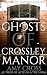 The Ghosts of Crossley Mano...