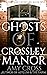 The Ghosts of Crossley Manor (The Ghosts of Crowford #9)