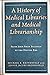 A History of Medical Libraries and Medical Librarianship by Michael R Kronenfeld