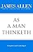 As a Man Thinketh (Complete and Unabridged) (The Works of James Allen)